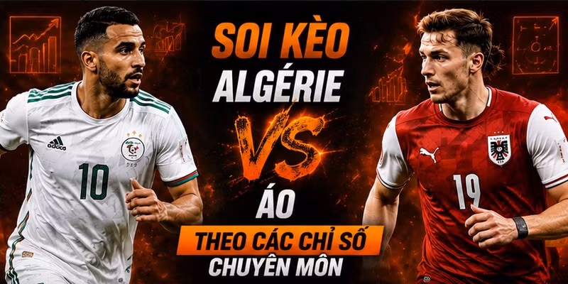 Soi Kèo Algérie VS Áo Theo Các Chỉ Số Chuyên Môn