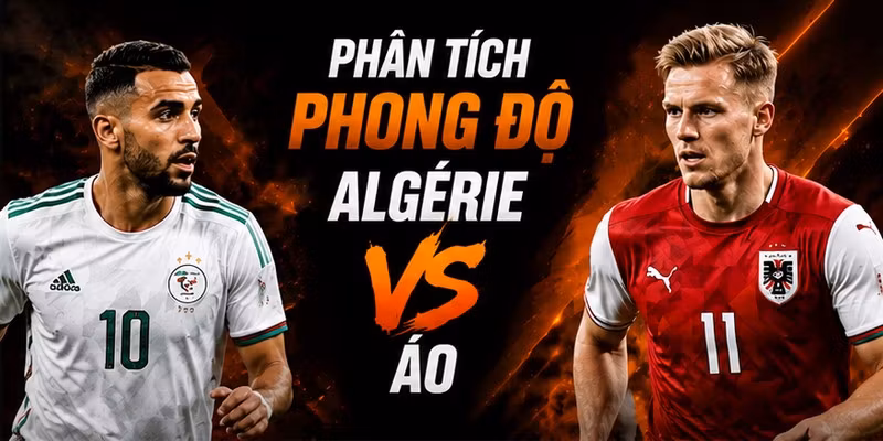 Phân Tích Phong Độ Algérie VS Áo